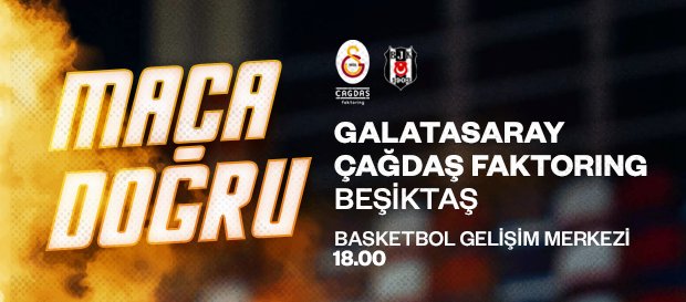 Maça Doğru | Galatasaray Çağdaş Faktoring - Beşiktaş