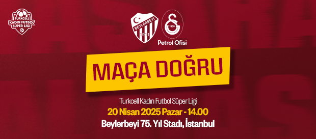 Maça Doğru | Beylerbeyi Spor Kulübü - Galatasaray Petrol Ofisi 