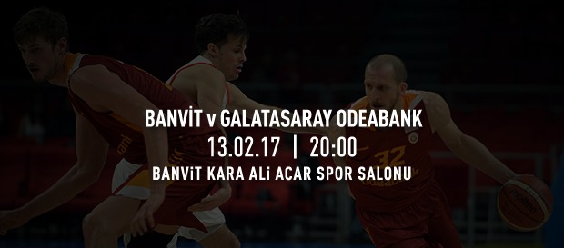 Maça doğru | Banvit – Galatasaray Odeabank