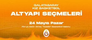 Galatasaray Kız Basketbol Takımı altyapı seçmeleri 24 Mayıs'ta Florya'da yapılacak