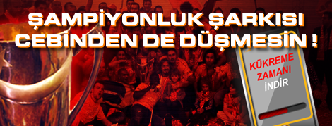 Muhteşem Şampiyonluk Şarkısı Kükreme Zamanı Artık Cebinizden Düşmeyecek!