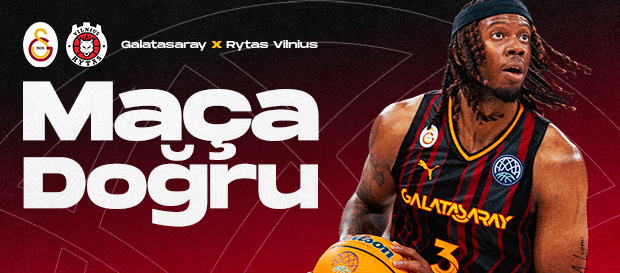 Maça Doğru | Galatasaray - Rytas Vilnius