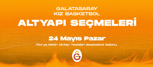 Galatasaray Kız Basketbol Takımı altyapı seçmeleri 24 Mayıs'ta Florya'da yapılacak