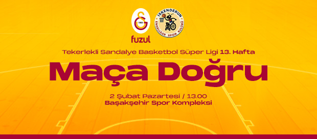 Maça Doğru | Galatasaray Fuzul - İskenderun Belediyesi Engeliler Spor Kulübü