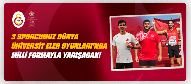 3 sporcumuz Dünya Üniversiteler Oyunları’nda milli formayla yarışacak! 