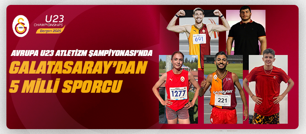Avrupa U23 Atletizm Şampiyonası’nda Galatasaray’dan 5 milli sporcu