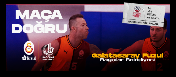 Maça Doğru | Galatasaray Fuzul - Bağcılar Belediyesi 
