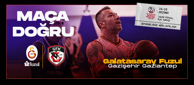 Maça Doğru | Galatasaray Fuzul - Gazişehir Gaziantep