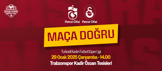 Maça Doğru | Trabzonspor Petrol Ofisi - Galatasaray Petrol Ofisi 