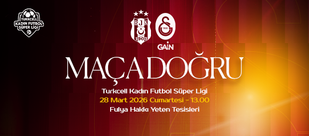 Maça Doğru | Beşiktaş – Galatasaray GAİN
