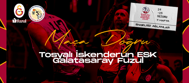 Maça Doğru | Galatasaray Fuzul - Tosyalı İskenderun ESK