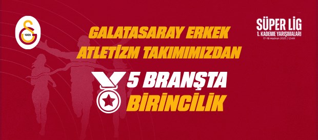 Galatasaray Erkek Atletizm Takımımızdan 5 Branşta Birincilik