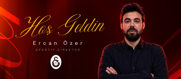 Galatasaray'a hoş geldin Ercan Özer!
