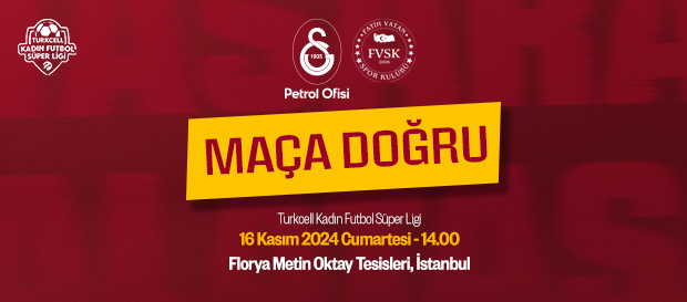 Maça Doğru | Galatasaray Petrol Ofisi - Fatih Vatan Spor