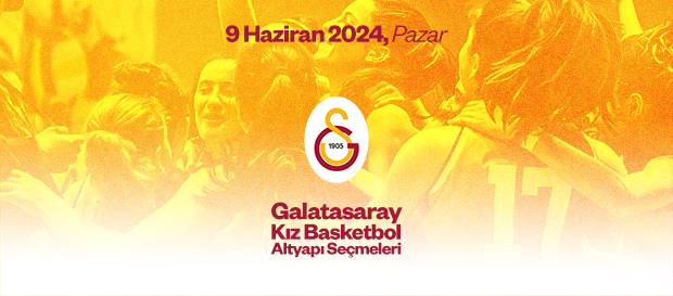 Galatasaray Kız Basketbol Altyapı Seçmeleri başlıyor