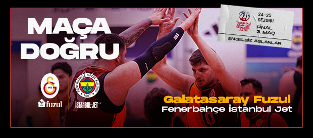 Maça Doğru | Galatasaray Fuzul - Fenerbahçe İstanbul Jet