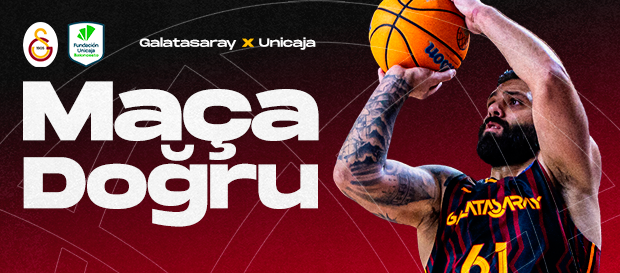 Maça Doğru | Galatasaray - Unicaja