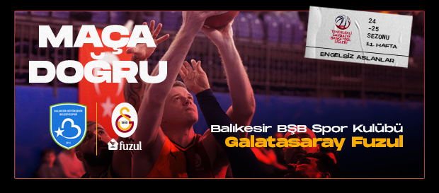 Maça Doğru | Balıkesir Büyükşehir Belediyesi - Galatasaray Fuzul