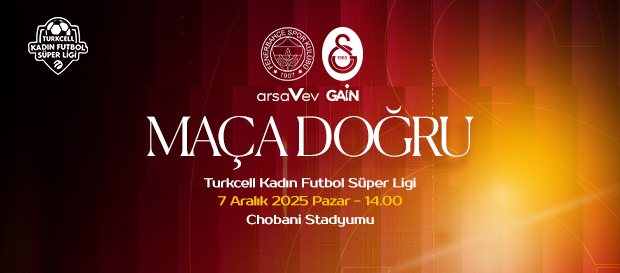 Maça Doğru | Fenerbahçe arsaVev - Galatasaray GAİN