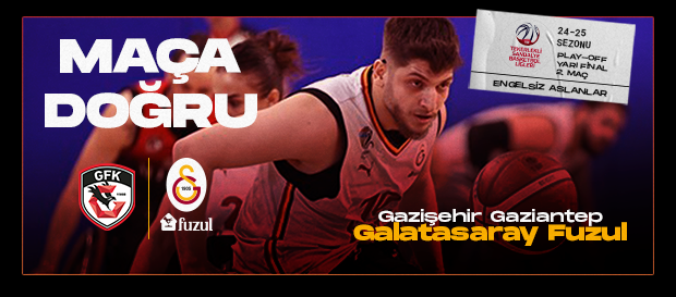Maça Doğru | Gazişehir Gaziantep - Galatasaray Fuzul 