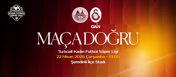 Maça Doğru | Yüksekova SK - Galatasaray GAİN