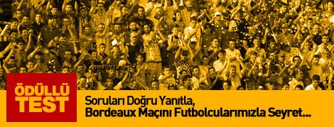 Soruları Doğru Yanıtla, Bordeaux Maçını Futbolcularımızla Seyret...