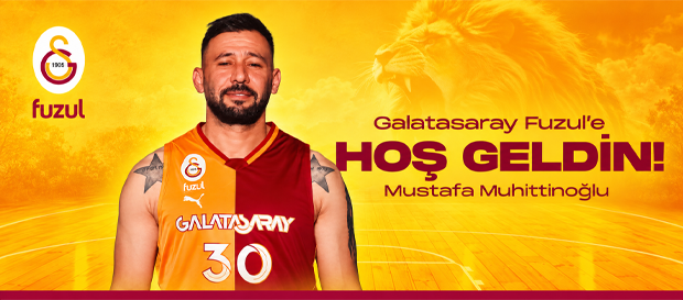Galatasaray Fuzul'e hoş geldin Mustafa Muhittinoğlu!