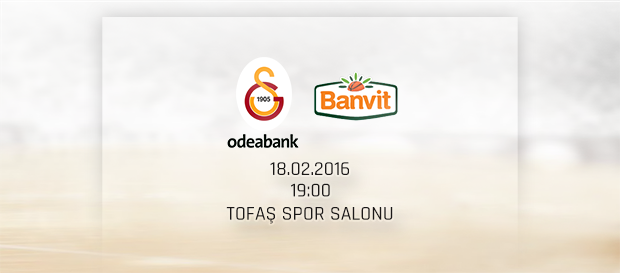 Maça Doğru: Galatasaray Odeabank – Banvit